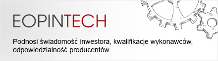 EOPINTECH - podnosi świadomość inwestora, kwalifikacje wykonawców odpowiedzialność producentów